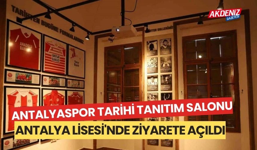 Antalyaspor Tarihi Tanıtım Salonu, Antalya Lisesi'nde ziyarete açıldı