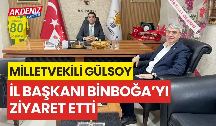 Osmaniye Milletvekili Gülsoy, Ak Parti İl Başkanı Binboğa’yı ziyaret etti