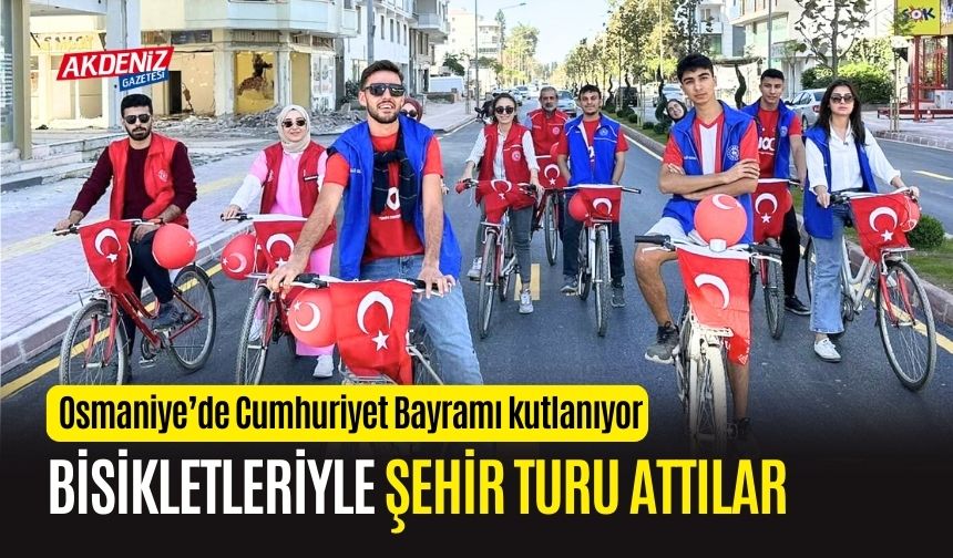 OSMANİYE'DE CUMHURİYET BAYRAMINI BİSİKLET TURUYLA KUTLADILAR