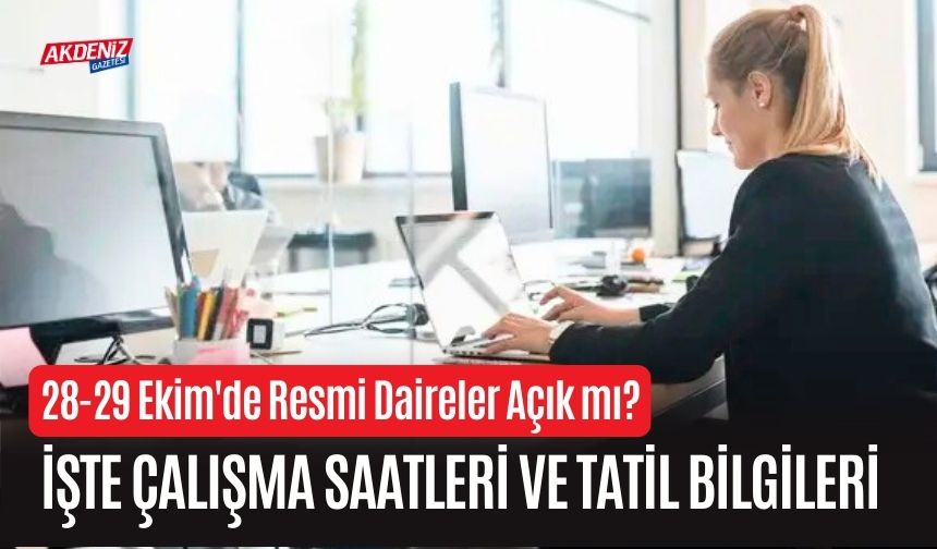 28-29 Ekim'de Resmi Daireler Açık mı? İşte Çalışma Saatleri ve Tatil Bilgileri