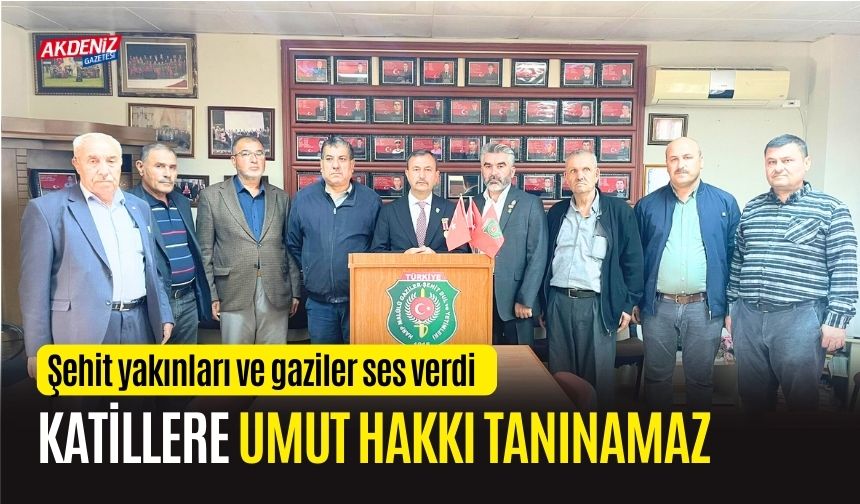 OSMANİYELİ ŞEHİT YAKINLARI VE GAZİLER: KATİLLERE "UMUT HAKKI" VERİLEMEZ