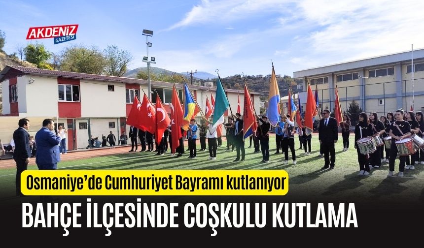 OSMANİYE'NİN BAHÇE İLÇESİNDE CUMHURİYET BAYRAMI COŞKUSU