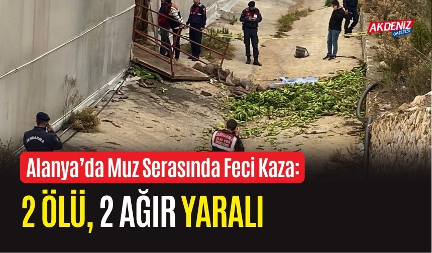 Alanya’da Muz Serasında Feci Kaza: 2 Ölü, 2 Ağır Yaralı