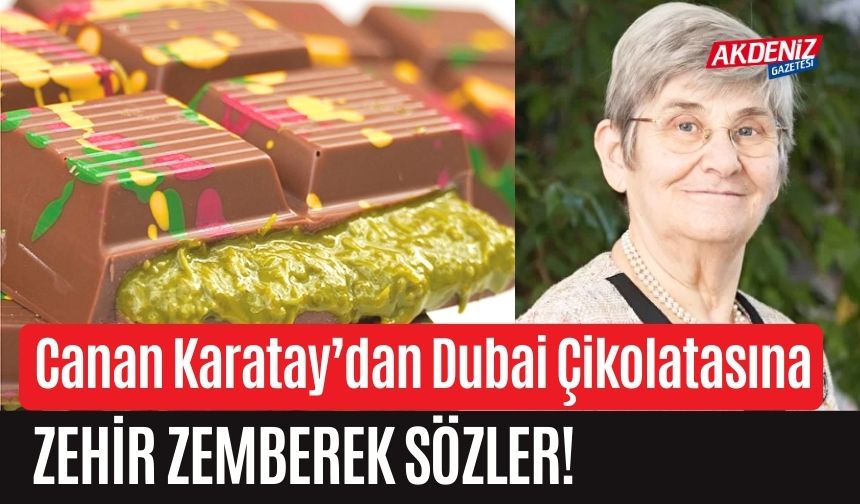 Canan Karatay’dan Dubai Çikolatasına zehir zemberek sözler!