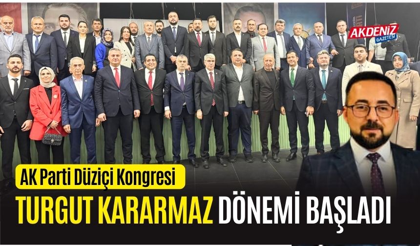 OSMANİYE'NİN DÜZİÇİ İLÇESİNDE, AK PARTİ'DE TURGUT KARARMAZ DÖNEMİ