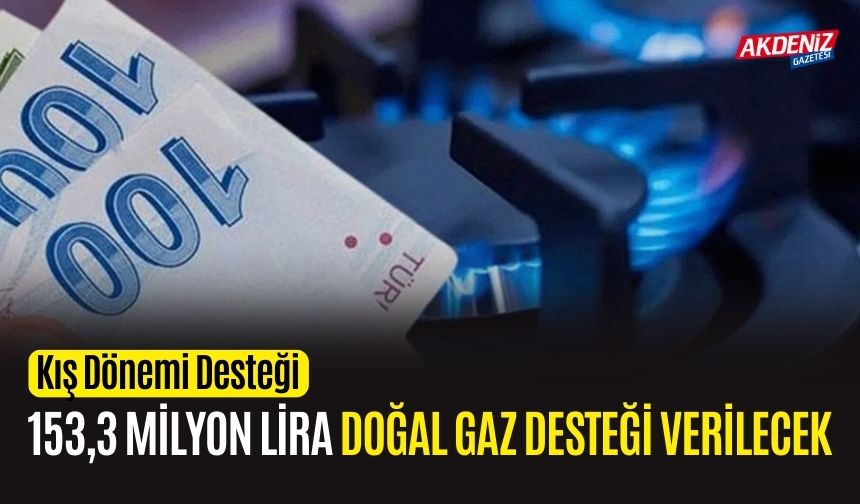 Kış Döneminde 521 Bin Aileye 153,3 Milyon Lira Doğal Gaz Desteği Verilecek