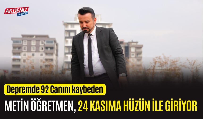 Metin öğretmen depremde 92 canını kaybetmişti