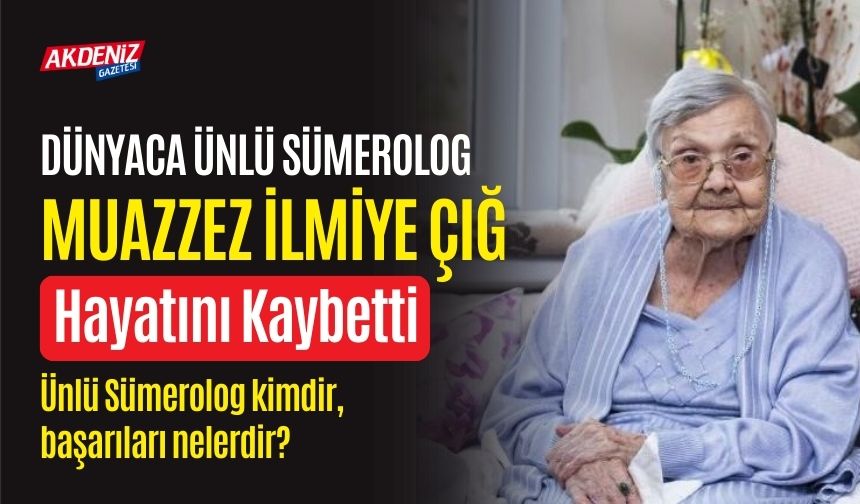 Dünyaca Ünlü Sümerolog Muazzez İlmiye Çığ Hayatını Kaybetti