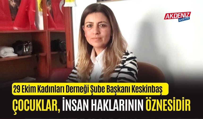 KESKİNBAŞ, "ÇOCUKLAR İNSAN HAKLARININ ÖZNESİDİR"