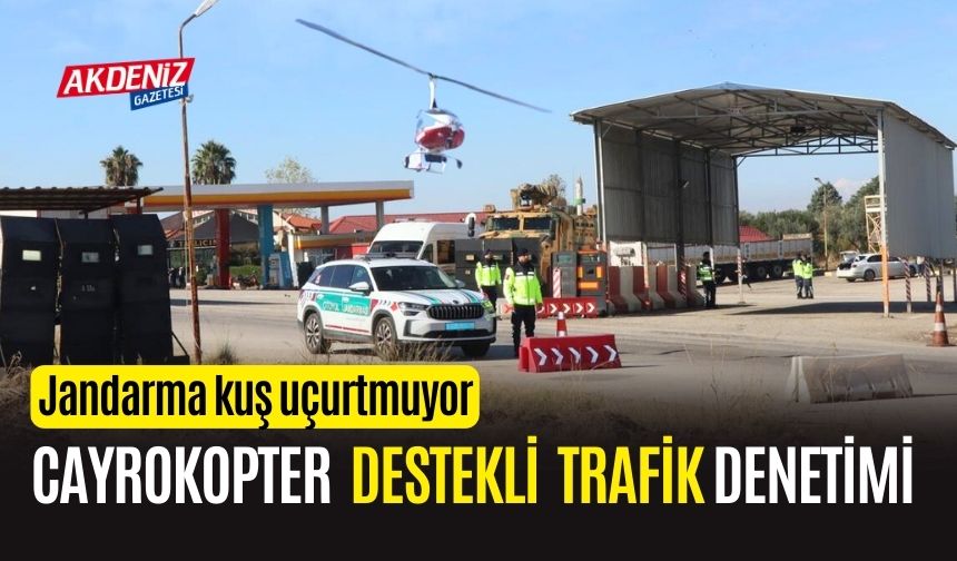 OSMANİYE'DE JANDARMA'NIN CAYROKOPTER DESTEKLİ TRAFİK DENETİMİ