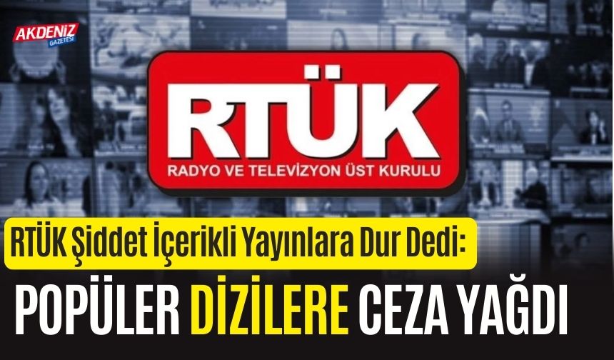 RTÜK Şiddet İçerikli Yayınlara Dur Dedi Popüler Dizilere Ceza Yağdı