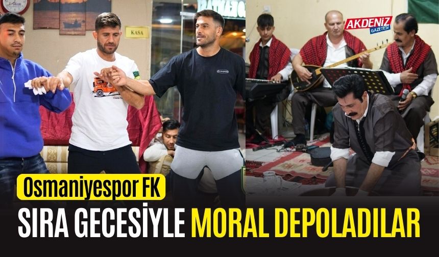 OSMANİYESPOR FK.'LI FUTBOLCULAR, SIRA GECESİYLE MORAL DEPOLADI