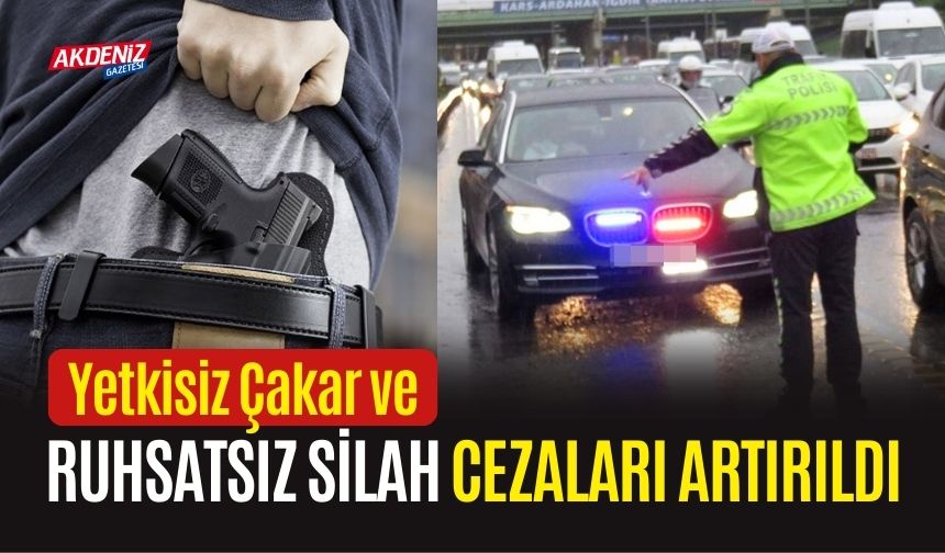 Yetkisiz Çakar ve Ruhsatsız Silah Cezaları Artırıldı