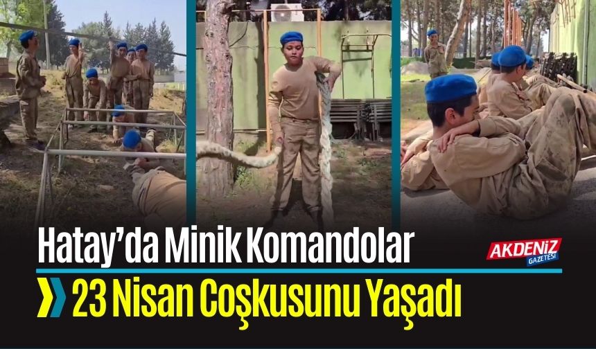 Hatay’da Minik Komandolar 23 Nisan Coşkusunu Yaşadı