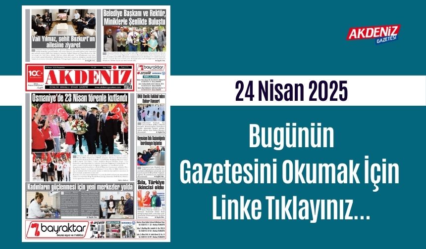 Akdeniz Gazetesinde 24 Nisan 2025'te Hangi Haberlere Yer Verildi
