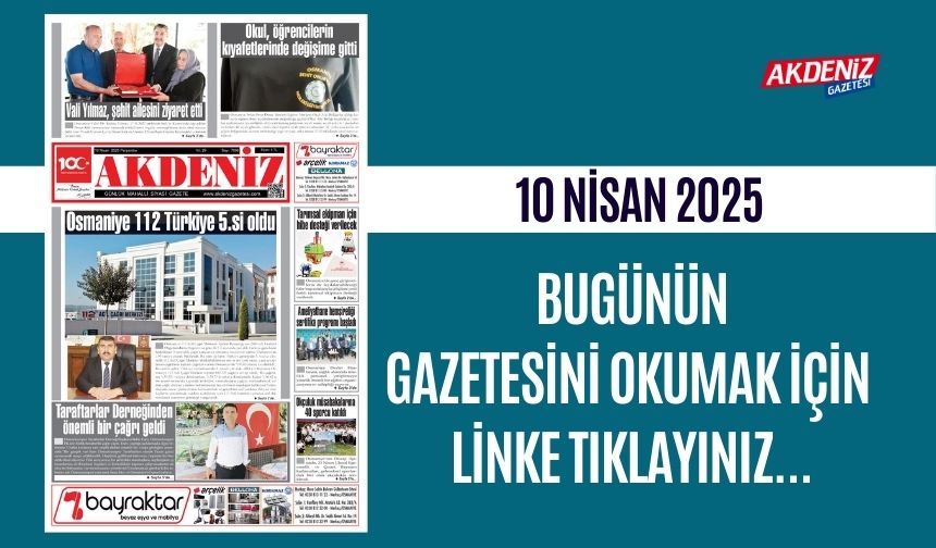 AKDENİZ GAZETESİNDE 10 Nisan 2025'TE HANGİ HABERLERE YER VERİLDİ