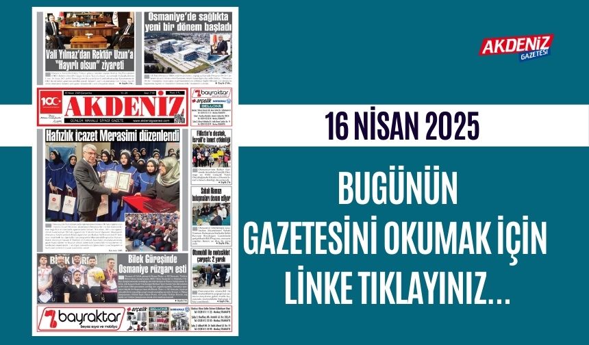 AKDENİZ GAZETESİNDE 16 NİSAN 2025'TE HANGİ HABERLERE YER VERİLDİ