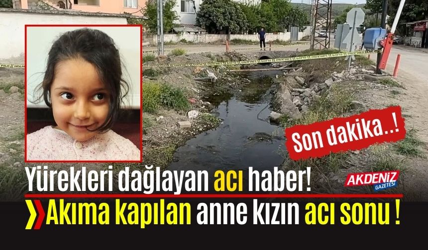 Osmaniye'de akıma kapılan anne ve kızı hayatını kaybetti