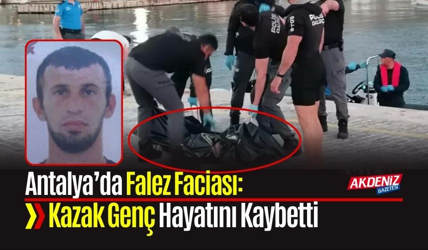 Antalya’da Falez Faciası: Kazak Genç Hayatını Kaybetti