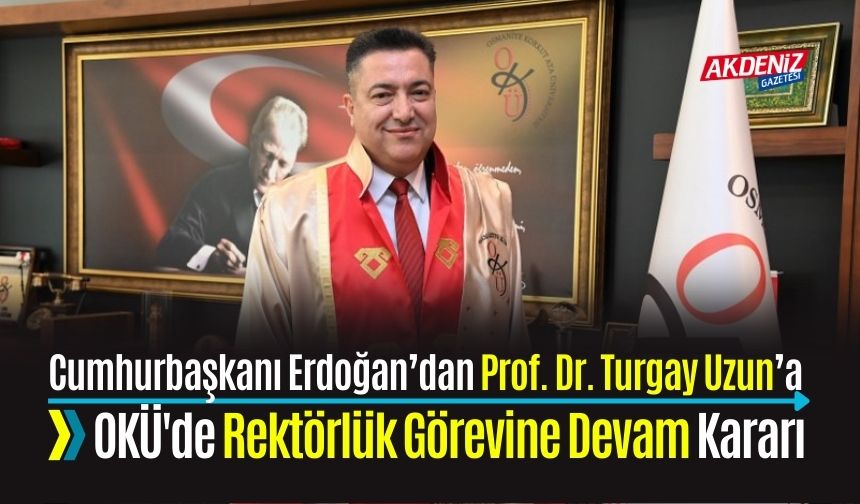 OKÜ REKTÖRLÜĞÜNE PROF. DR. TURGAY UZUN YENİDEN ATANDI