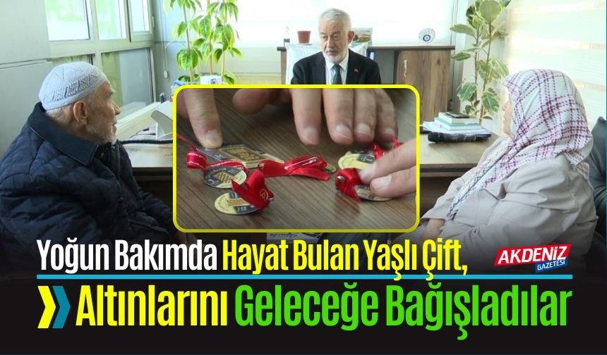 Yoğun Bakımda Hayat Bulan Yaşlı Çift, Altınlarını Geleceğe Bağışladılar