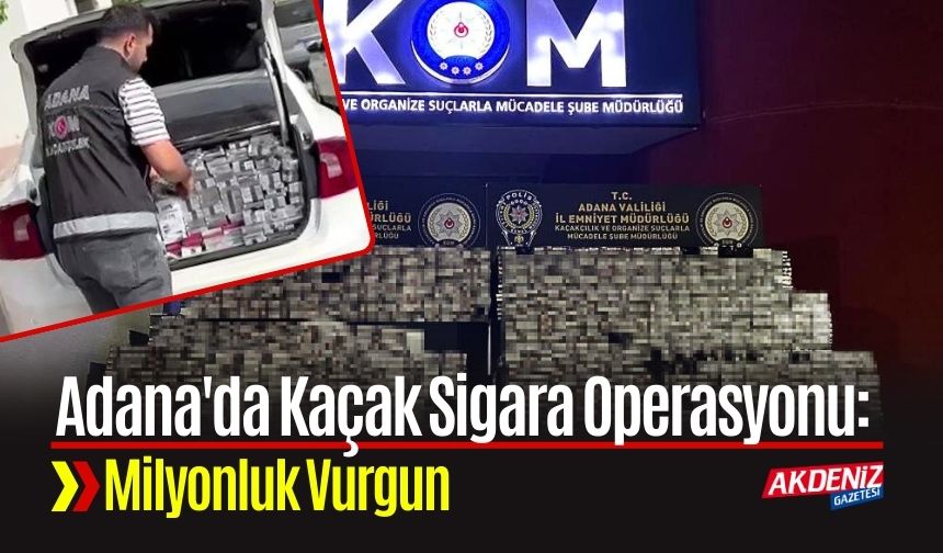 Adana'da Kaçak Sigara Operasyonu: Milyonluk Vurgun