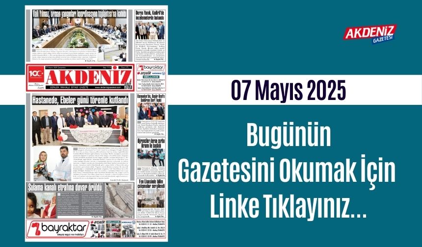 Akdeniz Gazetesinde 07 Mayıs 2025'te Hangi Haberlere Yer Verildi