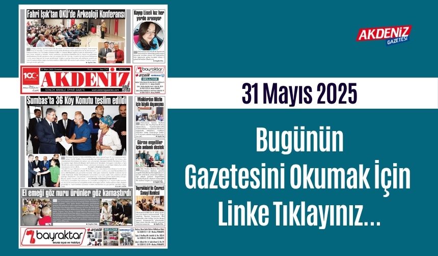 Akdeniz Gazetesinde 31 Mayıs 2025'te Hangi Haberlere Yer Verildi