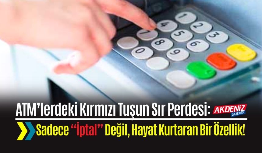 ATM’lerdeki Kırmızı Tuşun Sır Perdesi: Sadece “İptal” Değil, Hayat Kurtaran Bir Özellik!