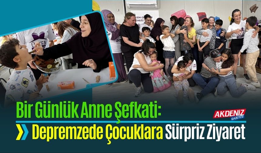 Farklı illerden anneler depremde öksüz kalan çocukları sevindirmek için Hatay'da buluştu