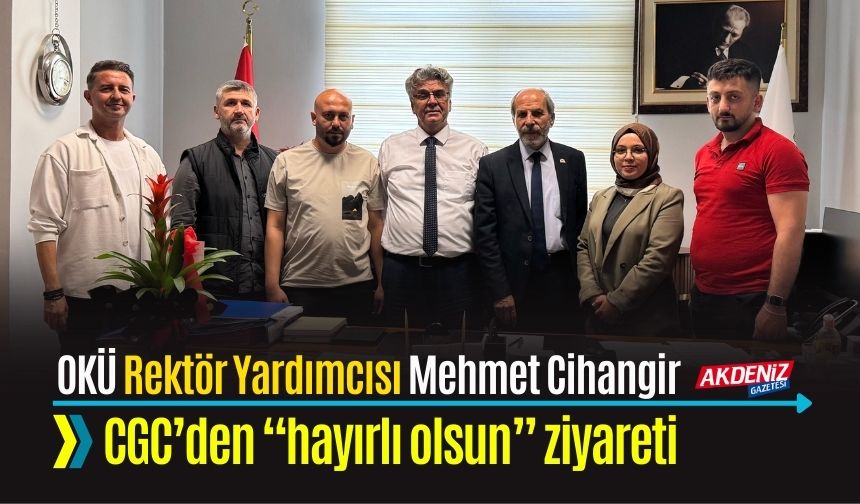 CGC’den OKÜ Rektör Yardımcısı Cihangir’e ziyaret