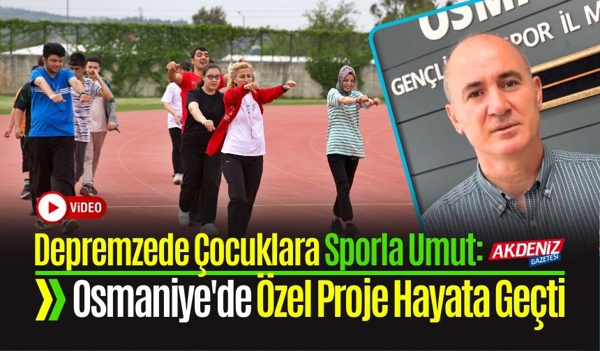 Depremzede Çocuklara Sporla Umut: Osmaniye'de Özel Proje