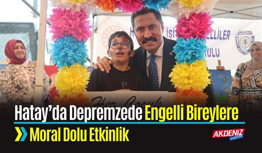 Hatay’da Depremzede Engellilere  Moral Dolu Etkinlik