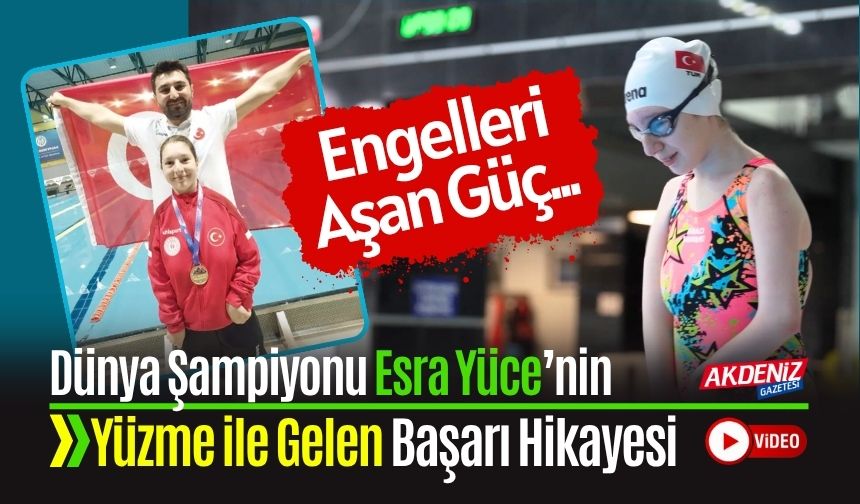 Engelleri Aşan Güç: Dünya Şampiyonu Esra Yüce’nin Yüzme ile Gelen Başarı Hikayesi