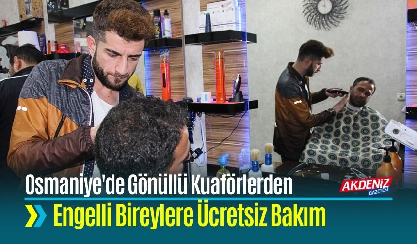 Osmaniye'de Gönüllü Kuaförlerden Engelli Bireylere Ücretsiz Bakım