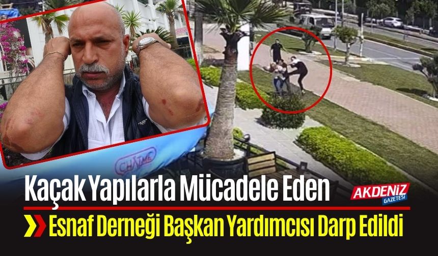 Kaçak Yapılarla Mücadele Eden Esnaf Derneği Başkan Yardımcısı Darp Edildi