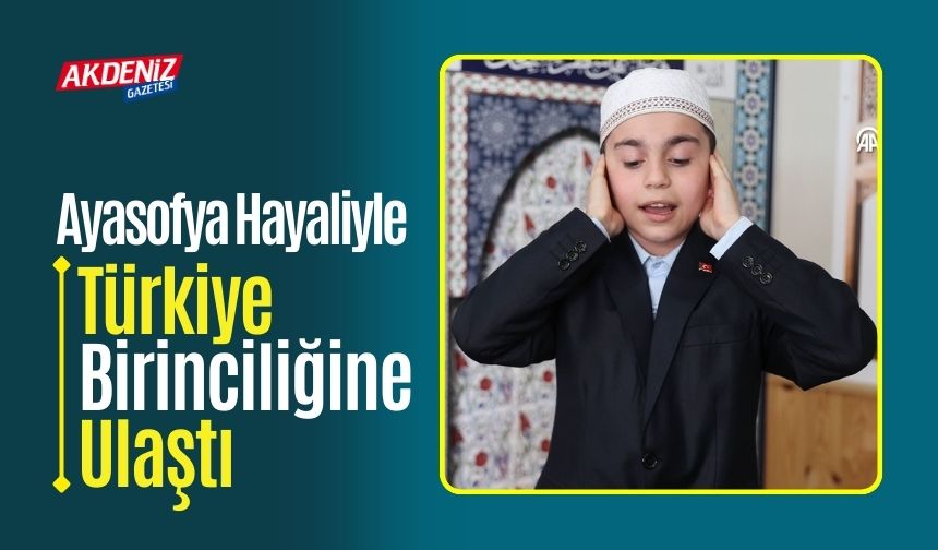 Ayasofya'da Hayaliyle Türkiye Birinciliğine ulaştı