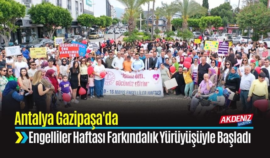 Gazipaşa'da Engelliler Haftası Farkındalık Yürüyüşüyle Başladı