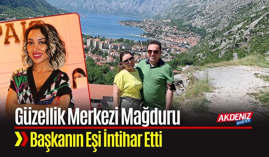 Güzellik Merkezi Mağduru Başkanın Eşi İntihar Etti