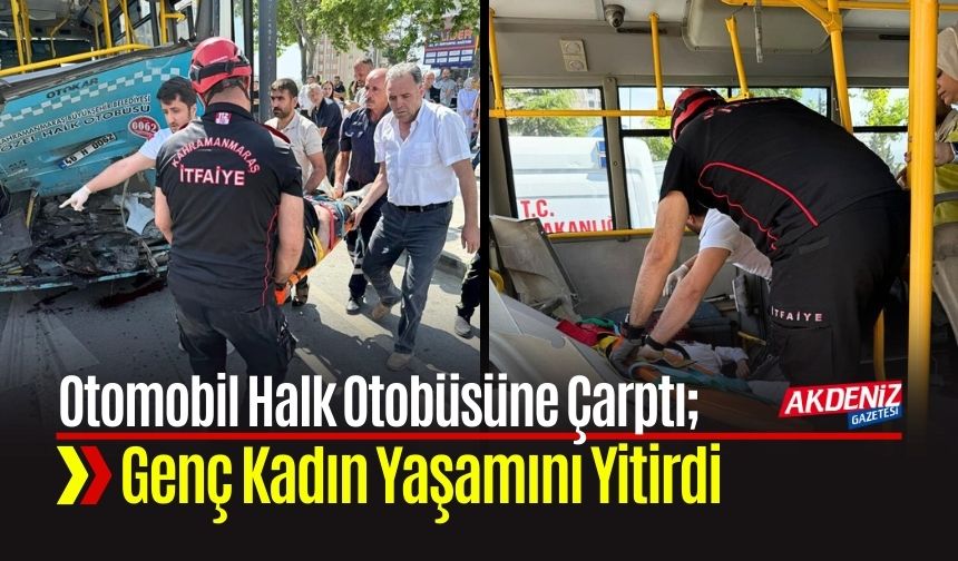 Otomobil Halk Otobüsüne Çarpmıştı; Kazada Genç Kadın Yaşamını Yitirdi
