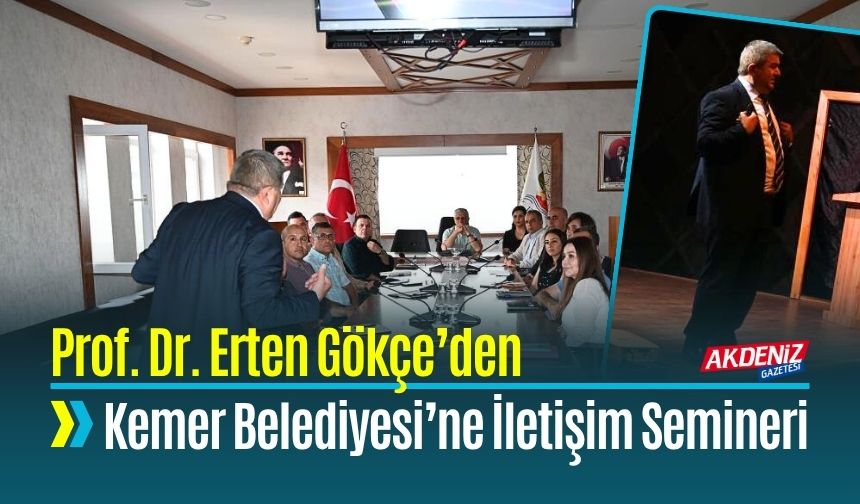 Prof. Dr. Erten Gökçe’den Kemer Belediyesi’ne İletişim Semineri