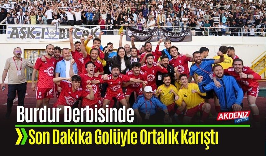 Burdur Derbisinde Son Dakika Golüyle Ortalık Karıştı