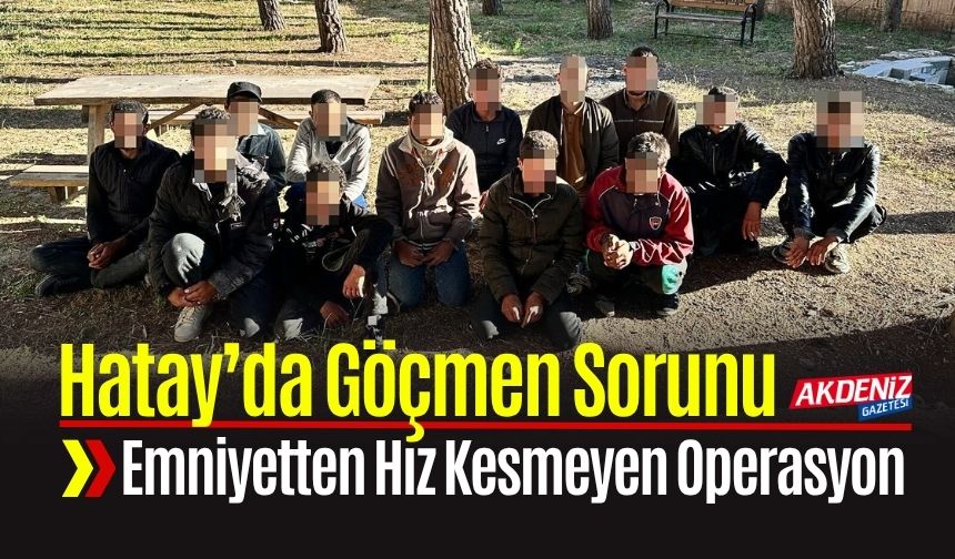 Hatay Emniyeti’nden Kaçak Göçmen Operasyonu