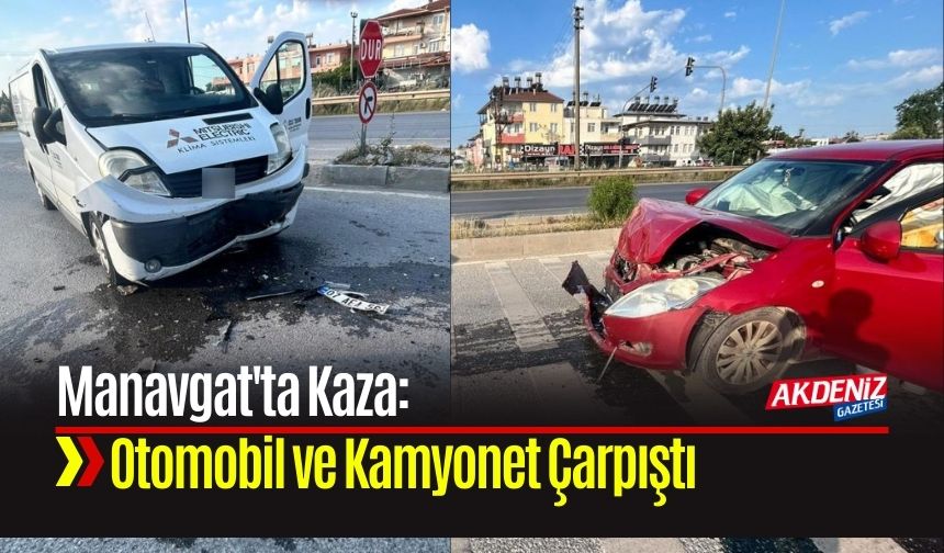 Manavgat'ta Kaza: Otomobil ve Kamyonet Çarpıştı