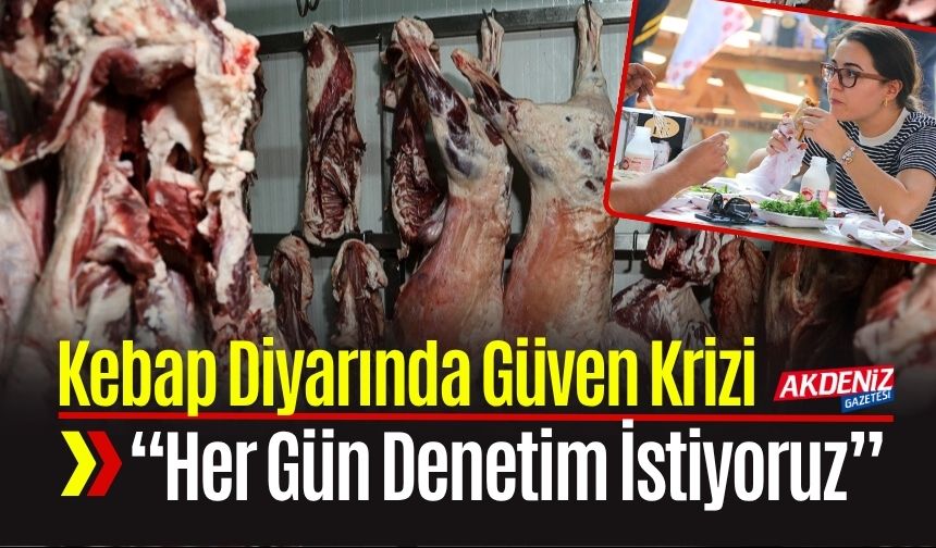 Kebap Diyarında Güven Krizi: “Her Gün Denetim İstiyoruz”