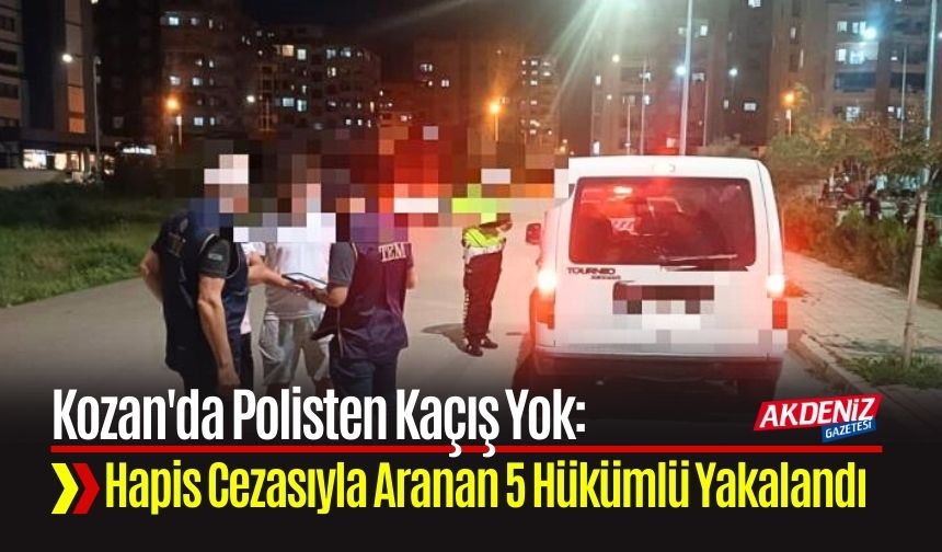 Kozan'da Hapis Cezasıyla Aranan 5 Hükümlü Yakalandı