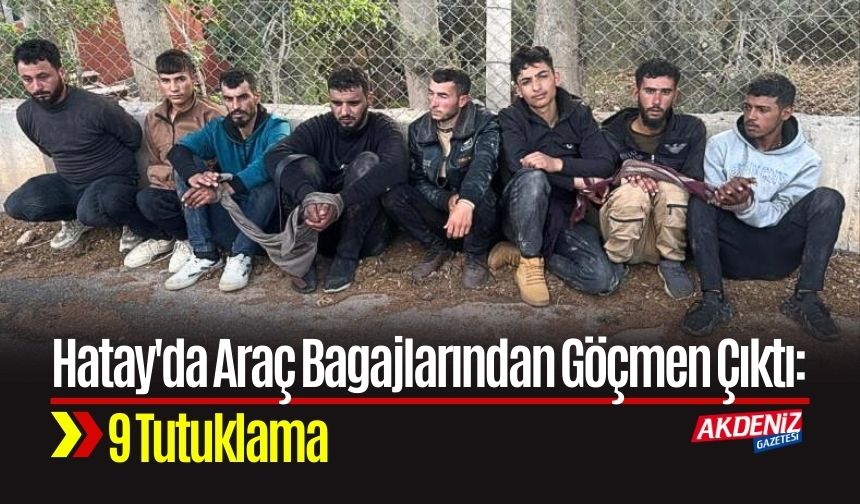 Hatay'da Araç Bagajlarından Göçmen Çıktı: 9 Tutuklama