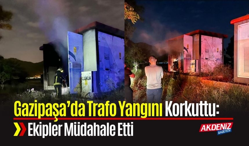 Gazipaşa’da Trafo Yangını Korkuttu: Ekipler Müdahale Etti