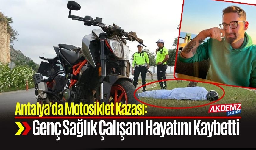 Antalya'da Motosiklet Kazası: Genç Sağlık Çalışanı Hayatını Kaybetti