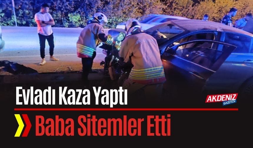 Evladı kaza yapan baba sitem etti
